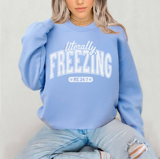 Literally Freezing Me 24/7 Sweatshirt