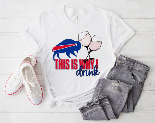 Buffalo This Is Why I Drink Shirt